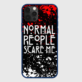 Чехол для iPhone 12 Pro с принтом Normal People Scare Me. в Новосибирске, силикон | область печати: задняя сторона чехла, без боковых панелей | american horror story | games | normal people scare me | аутизм | документальный фильм об аутизме | игры | кино | люди | нормал пипл скар ми | очень странные дела | фильмы