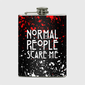 Фляга с принтом Normal People Scare Me. в Новосибирске, металлический корпус | емкость 0,22 л, размер 125 х 94 мм. Виниловая наклейка запечатывается полностью | Тематика изображения на принте: american horror story | games | normal people scare me | аутизм | документальный фильм об аутизме | игры | кино | люди | нормал пипл скар ми | очень странные дела | фильмы