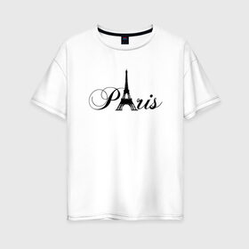 Женская футболка хлопок Oversize с принтом Paris в Новосибирске, 100% хлопок | свободный крой, круглый ворот, спущенный рукав, длина до линии бедер
 | france | la tour eiffel | paris | париж | франция | эйфелева башня