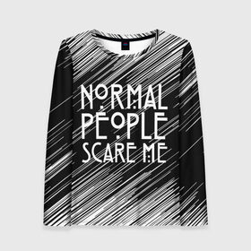 Женский лонгслив 3D с принтом Normal People Scare Me. в Новосибирске, 100% полиэстер | длинные рукава, круглый вырез горловины, полуприлегающий силуэт | american horror story | games | normal people scare me | аутизм | документальный фильм об аутизме | игры | кино | люди | нормал пипл скар ми | очень странные дела | фильмы