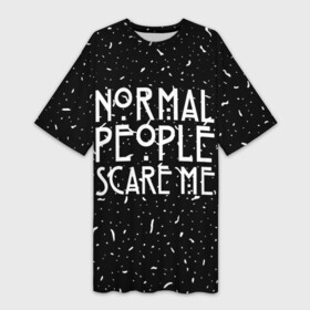 Платье-футболка 3D с принтом Normal People Scare Me. в Новосибирске,  |  | american horror story | games | normal people scare me | аутизм | документальный фильм об аутизме | игры | кино | люди | нормал пипл скар ми | очень странные дела | фильмы