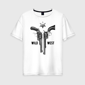 Женская футболка хлопок Oversize с принтом WILD WEST Дикий запад 1 в Новосибирске, 100% хлопок | свободный крой, круглый ворот, спущенный рукав, длина до линии бедер
 | usa | wild west | америка | дикий запад | звезда | индейцы | ковбои | оружие | пистолет | револьвер | сша | шериф