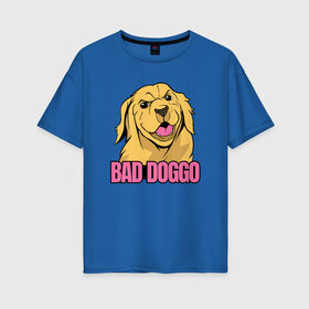 Женская футболка хлопок Oversize с принтом Bad Doggo в Новосибирске, 100% хлопок | свободный крой, круглый ворот, спущенный рукав, длина до линии бедер
 | boy | doggy | golden | labrador | retriever | smart | smile | агрессивный | голден | девочка | злобный | золотистый | золотой | лабрадор | мальчик | песель | песик | порода | ретривер | собака | собачка | улыбка | умная | ум