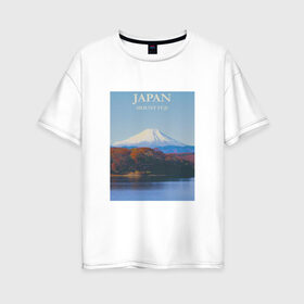 Женская футболка хлопок Oversize с принтом Japan в Новосибирске, 100% хлопок | свободный крой, круглый ворот, спущенный рукав, длина до линии бедер
 | fuji | mount | poster | travel | гора | постер | путешествия | фудзи | фудзияма | япония