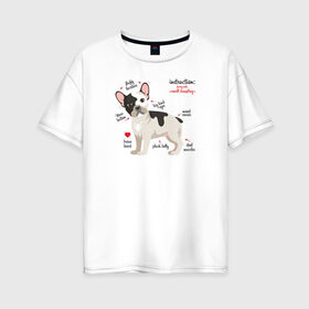 Женская футболка хлопок Oversize с принтом Французский бульдог funny pet в Новосибирске, 100% хлопок | свободный крой, круглый ворот, спущенный рукав, длина до линии бедер
 | bulldog | dog | french bulldog | funny | honey | pet | бульдог | бульдожка | девушкам | забавный | инструкция | кутенок | милый | пес | песик | питомцы | прикольный | пушистый | сердечко | смешной | собака