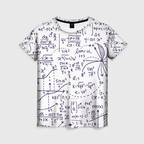 Женская футболка 3D с принтом Формулы в Новосибирске, 100% полиэфир ( синтетическое хлопкоподобное полотно) | прямой крой, круглый вырез горловины, длина до линии бедер | алгебра | математика | математические формулы | наука | научные формулы | формулы