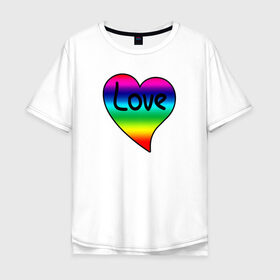 Мужская футболка хлопок Oversize с принтом Rainbow Love в Новосибирске, 100% хлопок | свободный крой, круглый ворот, “спинка” длиннее передней части | heart | love is | love you | valentines day | бабушка | валентинка | влюбленные | девушке | жена | лучшая | любимая | люблю | любовь | мама | молодожены | подарок | радуга | радужный | романтика | свадебные | свадьба