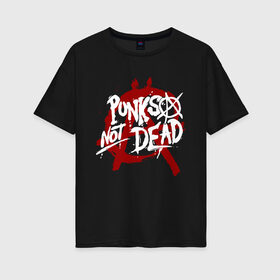 Женская футболка хлопок Oversize с принтом Punks not dead в Новосибирске, 100% хлопок | свободный крой, круглый ворот, спущенный рукав, длина до линии бедер
 | anarhy | dead | louna | not | punk | punks not dead | анархия | кис кис | панк | панк не сдох | панки