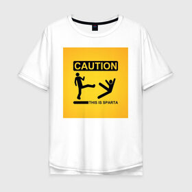 Мужская футболка хлопок Oversize с принтом Осторожно, это Спарта! в Новосибирске, 100% хлопок | свободный крой, круглый ворот, “спинка” длиннее передней части | caution | осторожно | предупреждение | спарта | фильм
