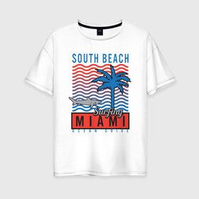 Женская футболка хлопок Oversize с принтом Miami South Beach в Новосибирске, 100% хлопок | свободный крой, круглый ворот, спущенный рукав, длина до линии бедер
 | beach | miami | акула | майами | майями | маями | море | океан | отдых | пальма | пляж | юг