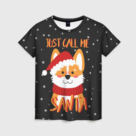 Женская футболка 3D с принтом Just Call Me Santa в Новосибирске, 100% полиэфир ( синтетическое хлопкоподобное полотно) | прямой крой, круглый вырез горловины, длина до линии бедер | 2021 | christmas | happy new year | merry christmas | new year | santa | корги | новый год | праздник | рождество | санта
