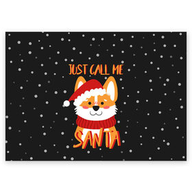 Поздравительная открытка с принтом Just Call Me Santa в Новосибирске, 100% бумага | плотность бумаги 280 г/м2, матовая, на обратной стороне линовка и место для марки
 | Тематика изображения на принте: 2021 | christmas | happy new year | merry christmas | new year | santa | корги | новый год | праздник | рождество | санта