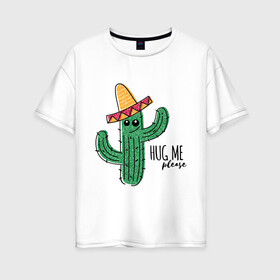 Женская футболка хлопок Oversize с принтом Обними меня пожалуйста в Новосибирске, 100% хлопок | свободный крой, круглый ворот, спущенный рукав, длина до линии бедер
 | art | cactus | drawing | needles | sombrero | арт | иголки | кактус | рисунок | сомбреро