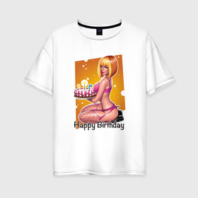 Женская футболка хлопок Oversize с принтом Happy Birthday Sexy Girl в Новосибирске, 100% хлопок | свободный крой, круглый ворот, спущенный рукав, длина до линии бедер
 | happy birthday | девушка | день рождения | поздравление | с днем рождения | свечи | сладкое | торт