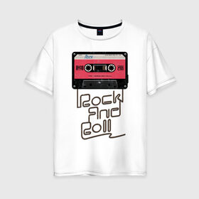 Женская футболка хлопок Oversize с принтом Rock and Roll в Новосибирске, 100% хлопок | свободный крой, круглый ворот, спущенный рукав, длина до линии бедер
 | rock | rock and roll | roll | кассета | классика | музыка | рок | рокер | рокнролл