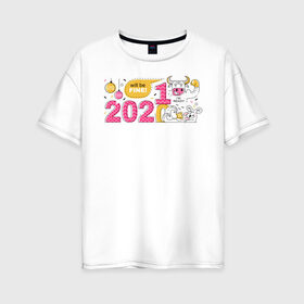 Женская футболка хлопок Oversize с принтом 2021 год быка в Новосибирске, 100% хлопок | свободный крой, круглый ворот, спущенный рукав, длина до линии бедер
 | 2021 | бык | год быка | год коровы | новый год | символ года