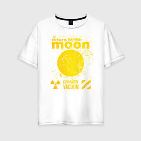 Женская футболка хлопок Oversize с принтом moon возвращение в Новосибирске, 100% хлопок | свободный крой, круглый ворот, спущенный рукав, длина до линии бедер
 | вакуум | возвращение | космос | луна | на луну | опасный