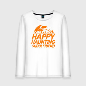 Женский лонгслив хлопок с принтом Happy Haunting Ghoulfriend в Новосибирске, 100% хлопок |  | Тематика изображения на принте: 31 октября | halloween | halowen | ведьма | день всех святых | джек | костюм | кровь | лого | монстр | надпись | праздник | приведение | призрак | светильник | символ | страшная | тыква | ужасы | хеллоуин | хеллуин