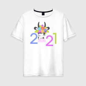 Женская футболка хлопок Oversize с принтом 2021 в Новосибирске, 100% хлопок | свободный крой, круглый ворот, спущенный рукав, длина до линии бедер
 | 2021 | бык | год быка | год коровы | новый год | символ года