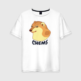 Женская футболка хлопок Oversize с принтом Чимс в Новосибирске, 100% хлопок | свободный крой, круглый ворот, спущенный рукав, длина до линии бедер
 | chemps | chems | doge | dogo | дог | доге | доке и чимс | чимс | чимс доге