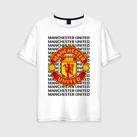 Женская футболка хлопок Oversize с принтом MANCHESTER UNITED в Новосибирске, 100% хлопок | свободный крой, круглый ворот, спущенный рукав, длина до линии бедер
 | football | manchester united | англия. | кристал пэлас | манчестер | манчестер сити | манчестер юнайтед | футбол