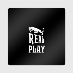 Магнит виниловый Квадрат с принтом Real Play - черная пантера в Новосибирске, полимерный материал с магнитным слоем | размер 9*9 см, закругленные углы | Тематика изображения на принте: real play | большие кошки | игра | кошки | надпись | пантера