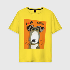Женская футболка хлопок Oversize с принтом Собака f*ck you в Новосибирске, 100% хлопок | свободный крой, круглый ворот, спущенный рукав, длина до линии бедер
 | fck you | жест | неприличная фраза | неприличный жест | собака