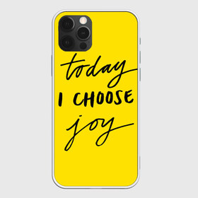 Чехол для iPhone 12 Pro Max с принтом Сегодня я выбираю радость в Новосибирске, Силикон |  | девис | мотивация | позитив | радость | хорошее настроение | челенж. прикольные надписи.