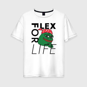 Женская футболка хлопок Oversize с принтом FLEX FOR LIFE в Новосибирске, 100% хлопок | свободный крой, круглый ворот, спущенный рукав, длина до линии бедер
 | flex | pepe | ricardo milos | лягушка | лягушонок | мем с лягушкой | мемас | пепе | пэпэ | рикардо милос | флекс | флех