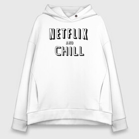 Женское худи Oversize хлопок с принтом Netflix and Chill в Новосибирске, френч-терри — 70% хлопок, 30% полиэстер. Мягкий теплый начес внутри —100% хлопок | боковые карманы, эластичные манжеты и нижняя кромка, капюшон на магнитной кнопке | Тематика изображения на принте: chill | lets chill | netflix and chill | вайб | давай чилить | лень | летс чил | настроение | нетфлик анд чил | отдохни | расслабься | чил