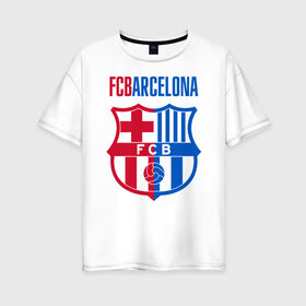 Женская футболка хлопок Oversize с принтом Barcelona FC в Новосибирске, 100% хлопок | свободный крой, круглый ворот, спущенный рукав, длина до линии бедер
 | barca | barcelona | club | fc | leo messi | soccer | spanish | барса | барселона | испанский | клуб | лео месси | фк | футбол | футбольный