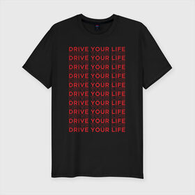 Мужская футболка хлопок Slim с принтом drive your live red в Новосибирске, 92% хлопок, 8% лайкра | приталенный силуэт, круглый вырез ворота, длина до линии бедра, короткий рукав | 