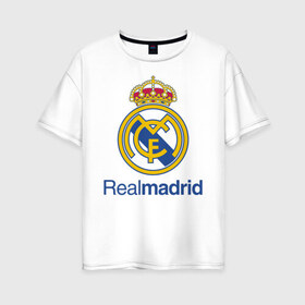 Женская футболка хлопок Oversize с принтом Real Madrid FC в Новосибирске, 100% хлопок | свободный крой, круглый ворот, спущенный рукав, длина до линии бедер
 | barcelona | club | creamy | fc | soccer | spanish | whites | барселона | белые | испанский | клуб | сливочные | фк | футбол | футбольный