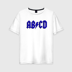 Женская футболка хлопок Oversize с принтом ABCD надпись в Новосибирске, 100% хлопок | свободный крой, круглый ворот, спущенный рукав, длина до линии бедер
 | abcd | ac dc | acdc | band | logo | metal | music | rock | алфавит | буквы | имитация | леттеринг | лого | металл | музыка | надпись | пародия | рок | синий