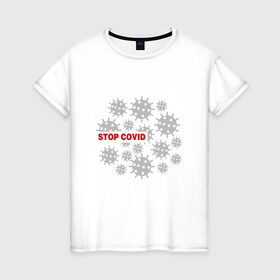 Женская футболка хлопок с принтом Stop Covid в Новосибирске, 100% хлопок | прямой крой, круглый вырез горловины, длина до линии бедер, слегка спущенное плечо | 2020 | 2021 | coronavirus | covid 19 | covid19 | virus | болезнь | больница | вирус | год | грипп | заражение | инфекция | карантин | китай | корона | коронавирус | маска | пандемия | самоизоляция | температура | эпидемия