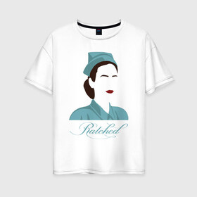 Женская футболка хлопок Oversize с принтом Рэтчед в Новосибирске, 100% хлопок | свободный крой, круглый ворот, спущенный рукав, длина до линии бедер
 | netflix | ratched | нетфликс | рэтчед | сериалы | сестра рэтчед | ухасы