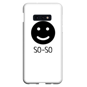 Чехол для Samsung S10E с принтом SO SO в Новосибирске, Силикон | Область печати: задняя сторона чехла, без боковых панелей | Тематика изображения на принте: bad smile | smile | сheerful smile