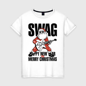 Женская футболка хлопок с принтом SWAG в Новосибирске, 100% хлопок | прямой крой, круглый вырез горловины, длина до линии бедер, слегка спущенное плечо | christmas | guitar | musician | new year | rock | santa claus | swag | гитара | дед мороз | музыкант | новый год | рождество | рок | санта клаус