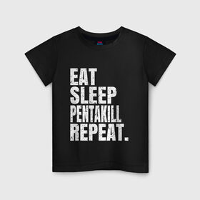 Детская футболка хлопок с принтом EAT SLEEP PENTAKILL REPEAT в Новосибирске, 100% хлопок | круглый вырез горловины, полуприлегающий силуэт, длина до линии бедер | Тематика изображения на принте: ahri | akali | ashe | carry | darius | draven | eat | eat sleep pentakill repeat | ezreal | fizz | galio | game | garen | jax | jhin | jinx | kill | league of legends | lol | penta | pentakill | repeat | sleep | игра |