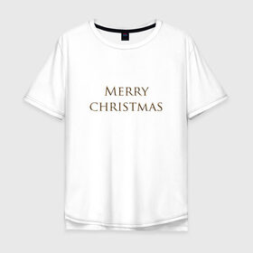 Мужская футболка хлопок Oversize с принтом MERRY CHRISTMAS в Новосибирске, 100% хлопок | свободный крой, круглый ворот, “спинка” длиннее передней части | 