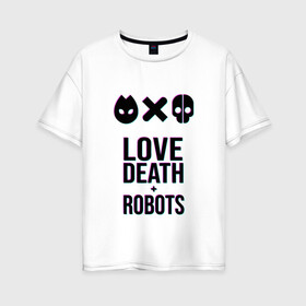 Женская футболка хлопок Oversize с принтом LDR Glitch в Новосибирске, 100% хлопок | свободный крой, круглый ворот, спущенный рукав, длина до линии бедер
 | death | fantastic | future | glitch | ldr | love | love death and robots | love death robots | netflix | robots | sci fi | будущее | глитч | лдр | любовь | нетфликс | роботы | фантастика