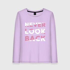 Женский лонгслив хлопок с принтом Never look back в Новосибирске, 100% хлопок |  | art | back | casual | design | english | look | motivation | never | print | retro | shirt | slogan | street | style | text | typography | urban | vintage | английский | девиз | дизайн | мотивация | надпись | не | никогда | оглядывайся | призыв | 