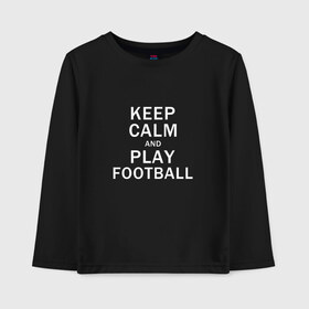 Детский лонгслив хлопок с принтом K C a Play Football в Новосибирске, 100% хлопок | круглый вырез горловины, полуприлегающий силуэт, длина до линии бедер | and | calm | football | keep | play | soccer | sport | sports | и | играй | сохраняй | спокойствие | спорт | футбол