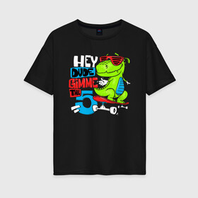 Женская футболка хлопок Oversize с принтом Dino hipster в Новосибирске, 100% хлопок | свободный крой, круглый ворот, спущенный рукав, длина до линии бедер
 | cool | dinisaur | dude | hype | muzzle | skateboard | динозавр | круто | очки | скейтборд | хайп | чувак