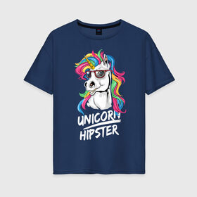 Женская футболка хлопок Oversize с принтом Unicorn hipster в Новосибирске, 100% хлопок | свободный крой, круглый ворот, спущенный рукав, длина до линии бедер
 | color | cool | eyes | fashion | hipster | horn | hype | mane | muzzle | unicorn | глаза | грива | единорог | круто | мода | очки | рог | хайп | хипстер | цвет