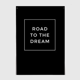 Постер с принтом Road to the dream в Новосибирске, 100% бумага
 | бумага, плотность 150 мг. Матовая, но за счет высокого коэффициента гладкости имеет небольшой блеск и дает на свету блики, но в отличии от глянцевой бумаги не покрыта лаком | dream | motivation | дорога к мечте | мечта | путь к мечте | успех