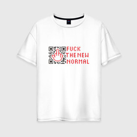 Женская футболка хлопок Oversize с принтом Fuck the new normal в Новосибирске, 100% хлопок | свободный крой, круглый ворот, спущенный рукав, длина до линии бедер
 | covid19 | new normal | карантин | ковид | юмор