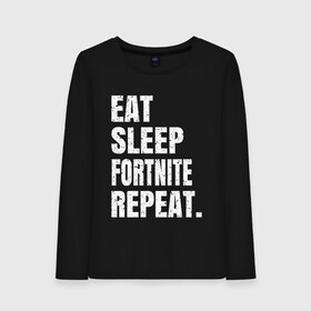 Женский лонгслив хлопок с принтом EAT SLEEP FORTNITE REPEAT в Новосибирске, 100% хлопок |  | eat | fortnite | fortnite 2 | fortnite chapter 2 | fortnite2 | fortnite: chapter 2 | repeat | sleep | игры | фортнайт | фортнайт 2