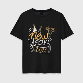Женская футболка хлопок Oversize с принтом Happy New Year 2021 в Новосибирске, 100% хлопок | свободный крой, круглый ворот, спущенный рукав, длина до линии бедер
 | 