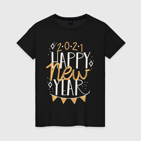 Женская футболка хлопок с принтом Happy New Year 2021 в Новосибирске, 100% хлопок | прямой крой, круглый вырез горловины, длина до линии бедер, слегка спущенное плечо | 